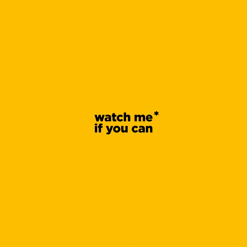 Watch Me If You Can